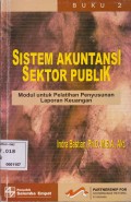SISTEM AKUNTANSI SEKTOR PUBLIK : Modul Untuk Pelatihan Penyusunan Laporan Keuangan