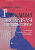 PEMBELAJARAN ORGANISASI DAN MANAJEMEN PENGETAHUAN (MENGOPTIMALKAN PENGELOLAAN ORGANISASI SECARA EFEKTIF DAN EFISIEN)