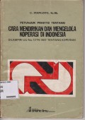 PETUNJUK PRAKTIS TENTANG CARA MENDIRIKAN DAN MENGELOLA KOPERASI DI INDONESIA : DILAMPIRI UU NO. 12 TH. 1967 TENTANG KOPERASI